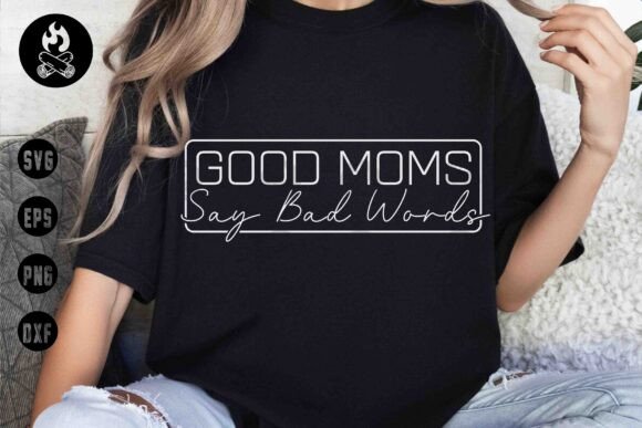 Good Moms Say Bad Words SVG, Motherhood