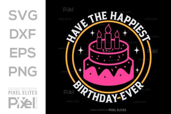 Have the Happiest Birthday Ever SVG File