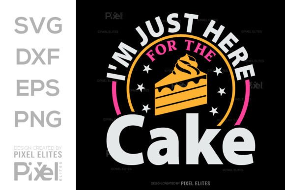I'm Just Here for the Cake SVG File Quote